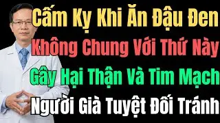 Đậu Đen Ăn Với Thứ Này Gây Gánh Nặng Thận Tim Mạch: Người Già Cần Tránh Ngay