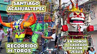 Gran Recorrido De Toros Pirotécnicos En Honor Al Sagrado Corazón De Jesús/Santiago Acahualtepec 2024
