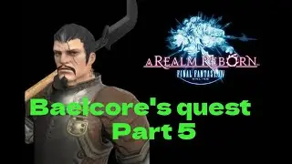 Final Fantasy 14: Baelcore's quest part 5