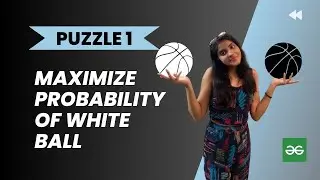 Maximise white ball probability 🏀l Geeks for Geeksl Analytical puzzle l PUZZLE 1 l Interview Puzzle