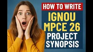 How to Write IGNOU MPCE 26 Project Synopsis | Step-by-Step Tutorial