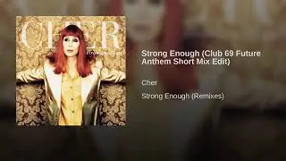 Strong Enough (Club 69 Future Anthem Short Mix Edit) - Cher
