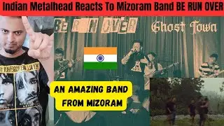 Indian Metalhead Reacts To Mizoram Band Be Run Over - Ghost Town | NEW BAND FROM MIZORAM, INDIA 😈🤘