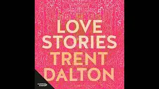 Love Stories by Trent Dalton | Full Audiobook