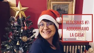 VLOGSMAS #7: FACCIAMO L'ALBERO E ADDOBBIAMO LA CASA!!!