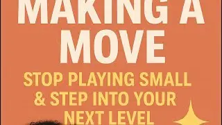 Making a Move: Stop Playing Small & Step Into Your Next Level | Fear, Healing & Growth 🌟