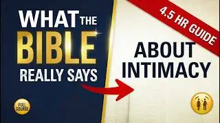 Biblical Marriage & Intimacy: Complete Guide (4.5 Hours)