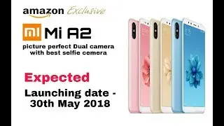 Xiaomi Mi A2 launching date 30th may, with full specifications