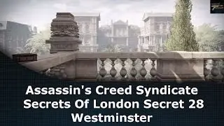 Assassin's Creed Syndicate Secrets Of London Secret 28 Westminster