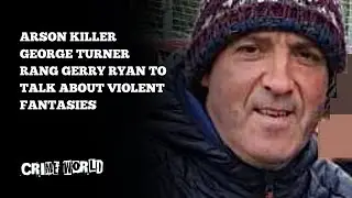 Arson killer George Turner rang Gerry Ryan to talk about violent fantasies