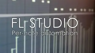 FL Studio | Per-Note Automation & Parameters