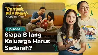 PANGGIL AKU AYAH | BTS EP. 1 | SIAPA BILANG KELUARGA HARUS SEDARAH?