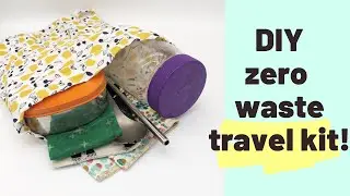DIY zero waste travel kit - how to travel without creating trash!
