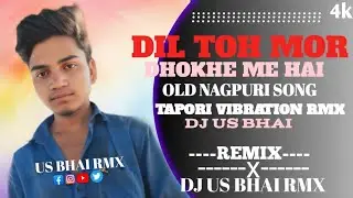 DIL TOH MOR DHOKHE ME HAI [ TAPORI VIBRATION DANCE MIX ] OLD NAGPURI BEWAFAI SONG REMIX DJ US BHAI