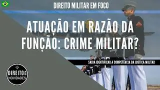TEMA 33: CRIME MILITAR: CONFIGURA-SE MESMO NA FOLGA DO MILITAR? (Autuação em Razão da Função)