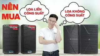 Nên mua Loa liền Công Suất (Active) hay Loa không công suất (Passive)?