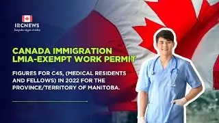 Canada 2022: C45 LMIA‑Exempt Work Permits in Manitoba (Medical Residents & Fellows)