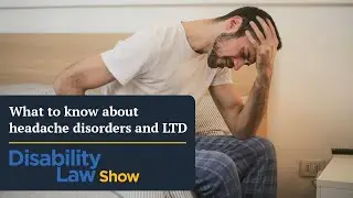What to know about headache disorders and LTD: Disability Law Show S5 E23