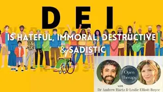 DEI is Hateful, Immoral, Destructive, and Sadistic: Open Therapy with Dr Andrew Hartz