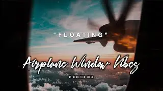 Floating - Airplane Window Vibes 🛫 [Stress Relief/Chill/Relaxing Beats] - Addiction Vibes