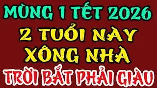 Đúng Mùng 1 Tết 2026: 2 Con Giáp BƯỚC VÀO NHÀ LÀ TIỀN TÀI KÉO ĐẾN, GIÀU CÓ CẢ NĂM