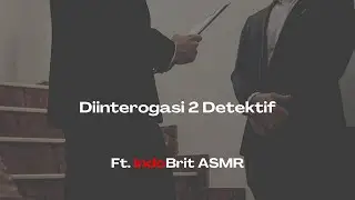 ASMR Roleplay Indonesia | Diinterogasi Dua Detektif | Bersama @IndoBritASMR