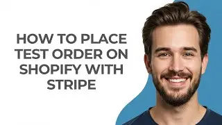 How to Place Test Order on Shopify with Stripe - UPDATED!