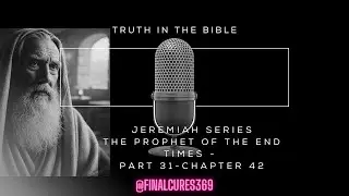 Jeremiah Was a Great Prophet - He was Never Wrong! NOT ONCE!