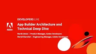 Adobe Developers Live | App Builder Architecture and Technical Deep Dive