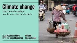 Climate change, health and outdoor workers in urban Vietnam | Part 1