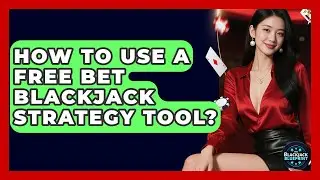 How To Use A Free Bet Blackjack Strategy Tool? - The Blackjack Blueprint
