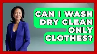 Can I Wash Dry Clean Only Clothes? | Homekeeping Handbook