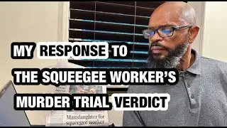 MY RESPONSE TO THE SQUEEGEE WORKER'S MURDER TRIAL VERDICT.  GB!