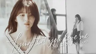 Na Bi & Jae Eon || Lying That You Love Me [Nevertheless | +1x05]