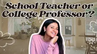 School teacher or College professor? Future opportunities | Job scope | Pros and Cons 👩&zwj;🏫