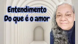Entendimento do que &eacute; o amor 