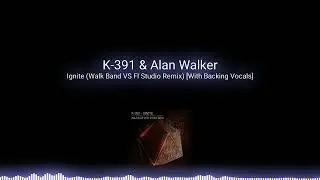 K-391 & Alan Walker &mdash; Ignite (Walk Band VS Fl Studio Remix) [With Backing Vocals]