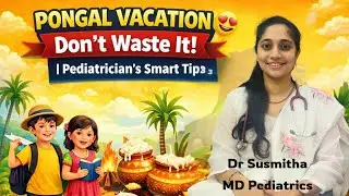 Don&rsquo;t Waste Pongal Holidays! Smart Parenting Tips