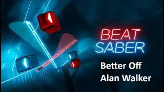 BeatSaber, Better Off - Alan Walker, Expert+, full Combo, SS Rank