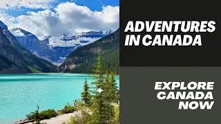 Exploring Canada: From Coast to Arctic