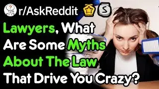 Myths YOU Believed About Law (Lawyer Stories r/AskReddit)
