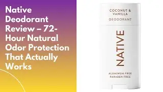 Native Deodorant Review&ndash;72 Hour Natural Odor Protection That Actually Works|Native Deodorant Review