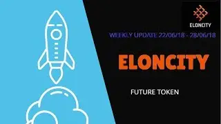 Eloncity ico review | Weekly Update 22/06/2018 - 28/06/2018 | ECT Future Coin