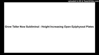 Grow Taller Now Subliminal - Height Increasing Open Epiphyseal Plates