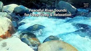 Peaceful River Soundsfor Deep Sleep & Relaxation