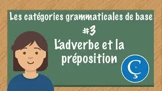 Les catégories grammaticales en français : #3 les mots invariables: l'adverbe et la préposition