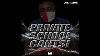 Vusinator-PrivateSchoolGantsi Mix volume1