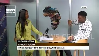 Tackling Issues Of Unemployment, Others, Among African Youths | Fafanua Afrika
