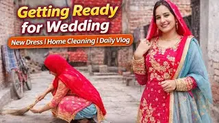 Getting Ready for Wedding | New Dress | Home Cleaning | Daily Vlog&rdquo;