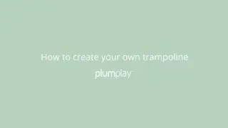 How to create your own trampoline | Plum Play